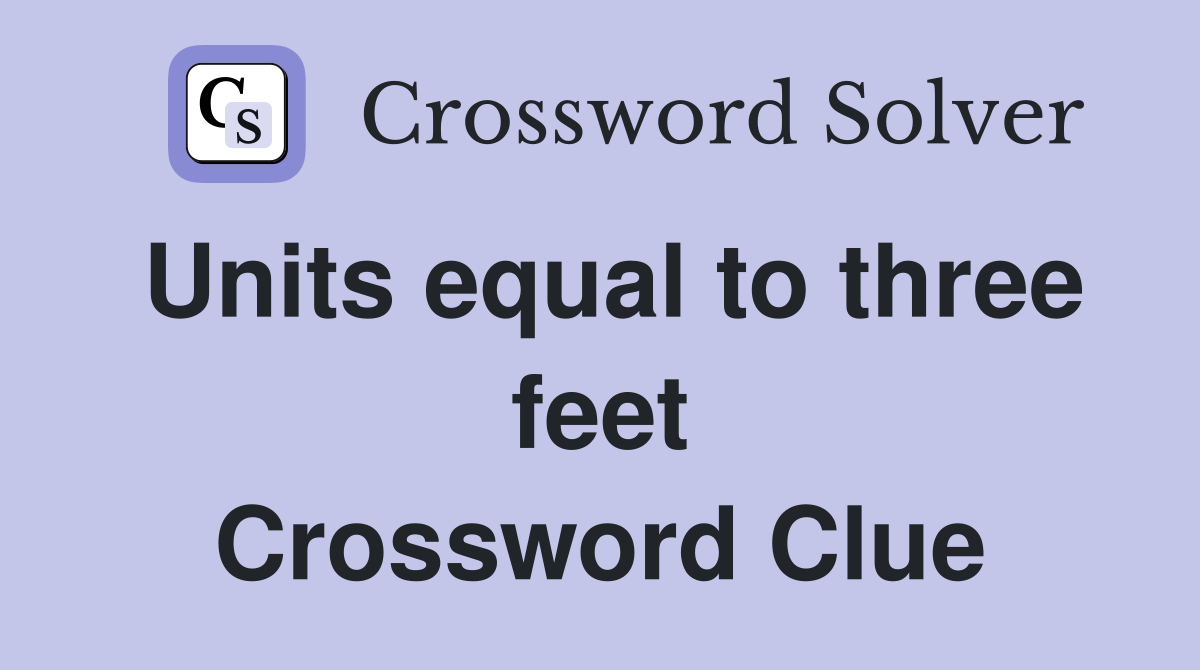Units equal to three feet Crossword Clue Answers Crossword Solver